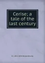 Cerise; a tale of the last century - George John Whyte-Melville