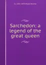 Sarchedon: a legend of the great queen - George John Whyte-Melville