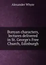 Bunyan characters, lectures delivered in St. George.s Free Church, Edinburgh - Alexander Whyte
