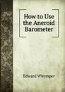 How to Use the Aneroid Barometer - Edward Whymper