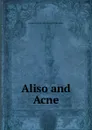 Aliso and Acne - James A. [from old catalog] Wickersham