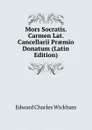 Mors Socratis. Carmen Lat. Cancellarii Praemio Donatum (Latin Edition) - Edward Charles Wickham