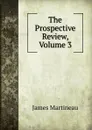 The Prospective Review, Volume 3 - James Martineau