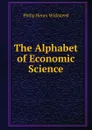 The Alphabet of Economic Science - Philip Henry Wicksteed
