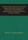 Ausfuhrliches Verzeichnis Von Raren Buchern Mit Historischen Und Kritischen Anmerkungen in Alphabetischer Ordnung Verfasset (German Edition) - Melchior Ludwig Widekind