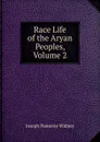 Race Life of the Aryan Peoples, Volume 2 - Joseph Pomeroy Widney