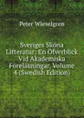 Sveriges Skona Litteratur: En Ofverblick Vid Akademiska Forelasningar, Volume 4 (Swedish Edition) - Peter Wieselgren