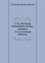 C. M. Wielands Sammtliche Werke, Volumes 13-15 (German Edition) - C.M. Wieland
