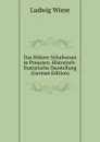 Das Hohere Schulwesen in Preussen. Historisch-Statistische Darstellung (German Edition) - Ludwig Wiese