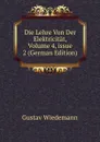 Die Lehre Von Der Elektricitat, Volume 4,.issue 2 (German Edition) - Gustav Wiedemann