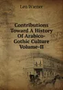 Contributions Toward A History Of Arabico-Gothic Culture Volume-II - Leo Wiener