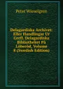 Delagardiska Archivet: Eller Handlingar Ur Grefl. Delagardiska Bibliotheket Pa Loberod, Volume 8 (Swedish Edition) - Peter Wieselgren