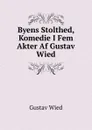 Byens Stolthed, Komedie I Fem Akter Af Gustav Wied - Gustav Wied