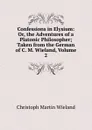 Confessions in Elysium: Or, the Adventures of a Platonic Philosopher; Taken from the German of C. M. Wieland, Volume 2 - C.M. Wieland