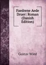 Faedrene Aede Druer: Roman (Danish Edition) - Gustav Wied