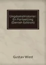 Ungdomshistorier: En Fortaelling (Danish Edition) - Gustav Wied