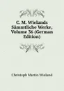 C. M. Wielands Sammtliche Werke, Volume 36 (German Edition) - C.M. Wieland
