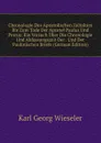 Chronologie Des Apostolischen Zeitalters Bis Zum Tode Der Apostel Paulus Und Petrus: Ein Versuch Uber Die Chronologie Und Abfassungszeit Der . Und Der Paulinischen Briefe (German Edition) - Karl Georg Wieseler