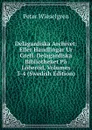 Delagardiska Archivet: Eller Handlingar Ur Grefl. Delagardiska Bibliotheket Pa Loberod, Volumes 3-4 (Swedish Edition) - Peter Wieselgren
