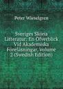 Sveriges Skona Litteratur: En Ofverblick Vid Akademiska Forelasningar, Volume 2 (Swedish Edition) - Peter Wieselgren