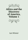 Africa and the Discovery of America, Volume 1 - Leo Wiener
