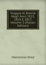 Viaggio Al Brasile Negli Anni 1815, 1816 E 1817, Volume 3 (Italian Edition) - Maximilian Wied