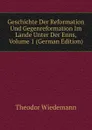 Geschichte Der Reformation Und Gegenreformation Im Lande Unter Der Enns, Volume 1 (German Edition) - Theodor Wiedemann