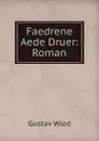 Faedrene Aede Druer: Roman - Gustav Wied
