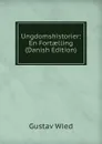 Ungdomshistorier: En Fortaelling (Danish Edition) - Gustav Wied