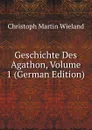 Geschichte Des Agathon, Volume 1 (German Edition) - C.M. Wieland