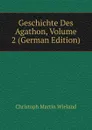 Geschichte Des Agathon, Volume 2 (German Edition) - C.M. Wieland
