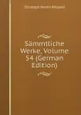 Sammtliche Werke, Volume 54 (German Edition) - C.M. Wieland
