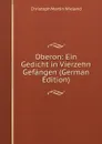 Oberon: Ein Gedicht in Vierzehn Gefangen (German Edition) - C.M. Wieland