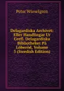 Delagardiska Archivet: Eller Handlingar Ur Grefl. Delagardiska Bibliotheket Pa Loberod, Volume 3 (Swedish Edition) - Peter Wieselgren