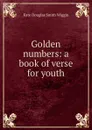 Golden numbers: a book of verse for youth - Kate Douglas Smith Wiggin