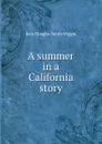 A summer in a California story - Kate Douglas Smith Wiggin