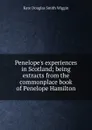 Penelope.s experiences in Scotland; being extracts from the commonplace book of Penelope Hamilton - Kate Douglas Smith Wiggin