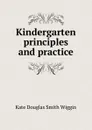 Kindergarten principles and practice - Kate Douglas Smith Wiggin