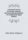 A General survey of events, sources, persons and movements in continental legal history - Wigmore John Henry