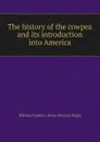 The history of the cowpea and its introduction into America - William Franklin. [from old catal Wight