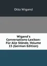 Wigand.s Conversations-Lexikon: Fur Alle Stande, Volume 15 (German Edition) - Otto Wigand