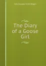 The Diary of a Goose Girl - Kate Douglas Smith Wiggin