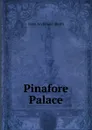 Pinafore Palace - Nora Archibald Smith