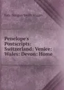 Penelope.s Postscripts: Switzerland: Venice: Wales: Devon: Home - Kate Douglas Smith Wiggin