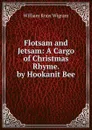 Flotsam and Jetsam: A Cargo of Christmas Rhyme. by Hookanit Bee - William Knox Wigram