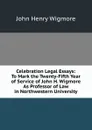 Celebration Legal Essays: To Mark the Twenty-Fifth Year of Service of John H. Wigmore As Professor of Law in Northwestern University - Wigmore John Henry