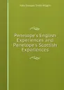 Penelope.s English Experiences and Penelope.s Scottish Experiences - Kate Douglas Smith Wiggin