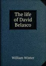 The life of David Belasco - William Winter