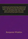 Architectural and picturesque illustrations of the cathedral churches of England and Wales; the drawings made from sketches taken expressly for this work, with historical and descriptive accounts - Benjamin Winkles