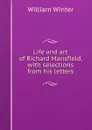 Life and art of Richard Mansfield, with selections from his letters - William Winter